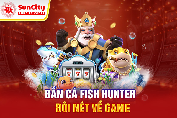 Bắn cá Fish Hunter - Đôi nét về game