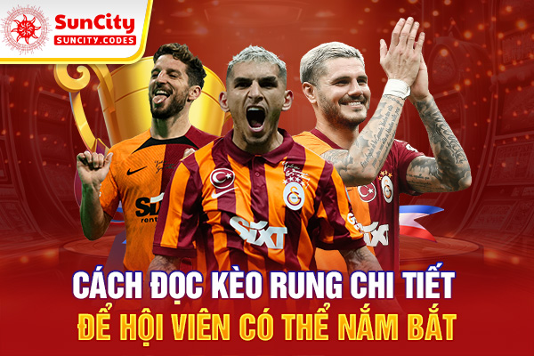 Cách đọc kèo rung chi tiết để hội viên có thể nắm bắt