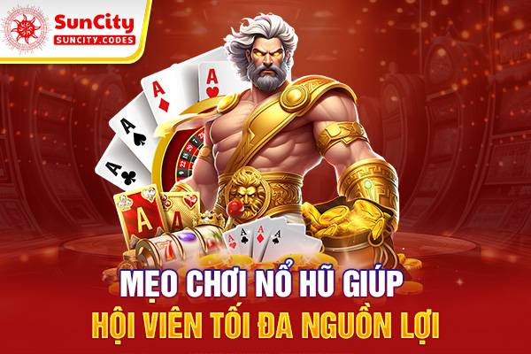 Mẹo chơi nổ hũ giúp hội viên tối đa nguồn lợi