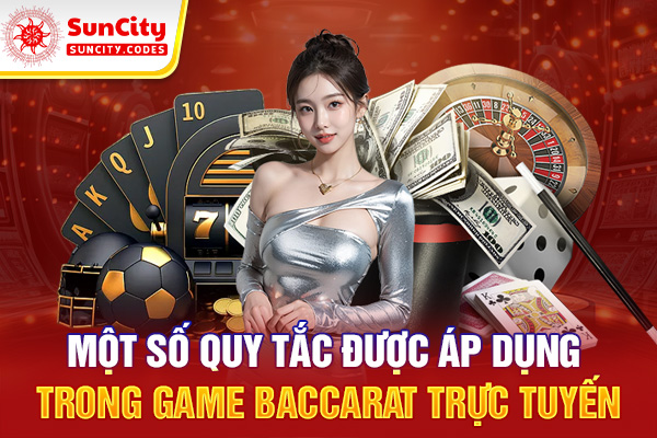Một số quy tắc được áp dụng trong game baccarat trực tuyến
