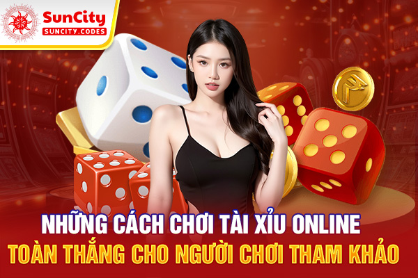 Những cách chơi tài xỉu online toàn thắng cho người chơi tham khảo