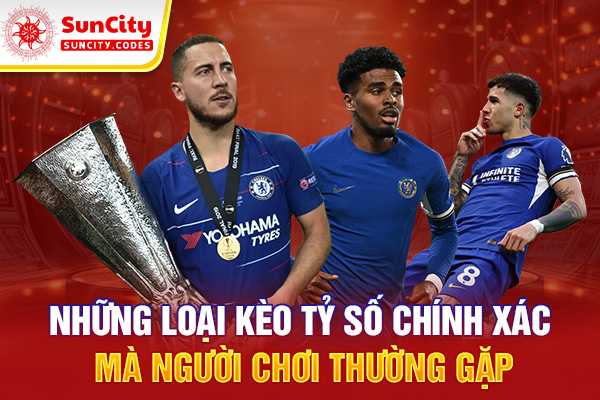 Những loại kèo tỷ số chính xác mà người chơi thường gặp