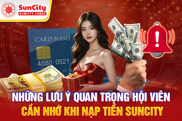 Những lưu ý quan trọng khi tiến hành nạp tiền SUNCITY