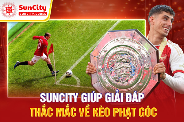 SUNCITY giúp giải đáp thắc mắc về kèo phạt góc