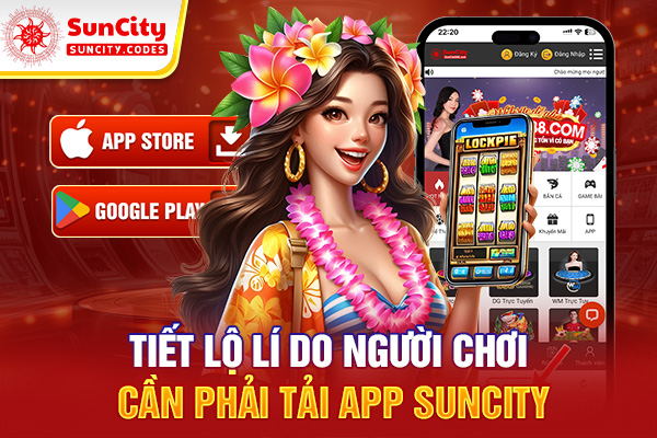 Tiết lộ lý do người chơi cần phải tải app SUNCITY