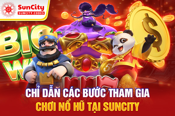 Chỉ dẫn các bước tham gia chơi nổ hũ tại SUNCITY