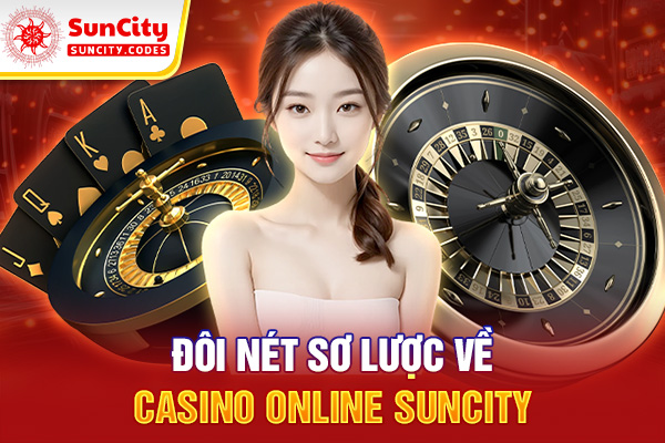 Đôi nét sơ lược về Casino online SUNCITY