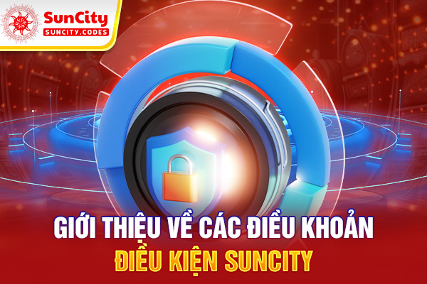 Giới thiệu về các điều khoản điều kiện Suncity