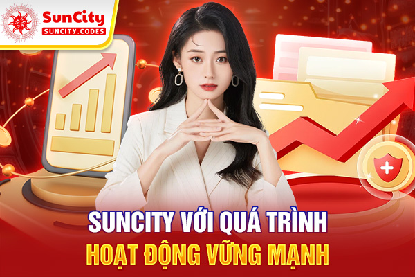 SUNCITY với quá trình hoạt động vững mạnh