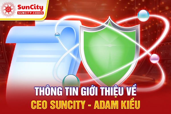 Thông tin giới thiệu về CEO SUNCITY - Adam Kiều