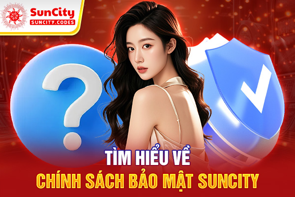 Tìm hiểu về chính sách bảo mật Suncity